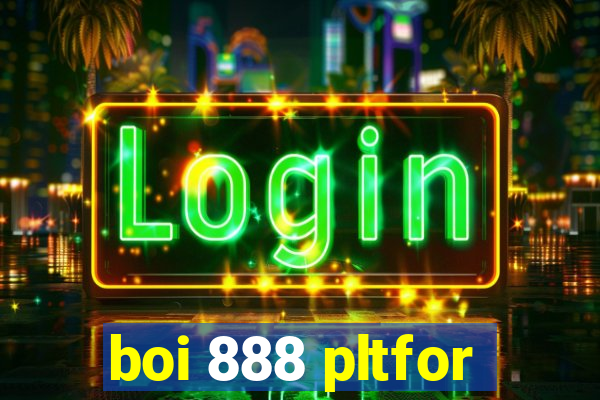 boi 888 pltfor